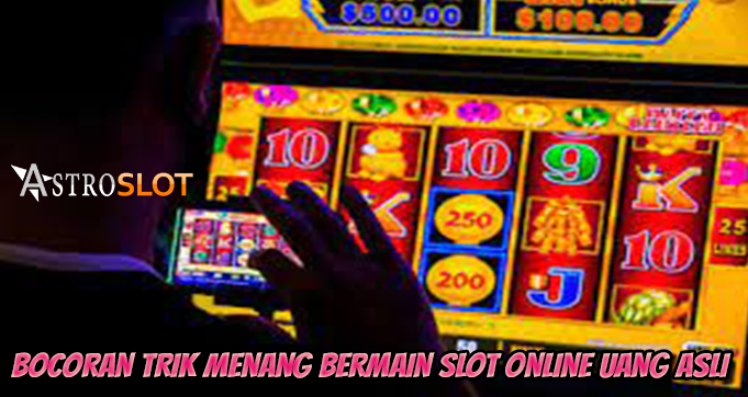 Bocoran Trik Menang Bermain Slot Online Uang Asli