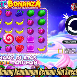 Panduan Cara Menang Keuntungan Bermain Slot Sweet Bonanza Online