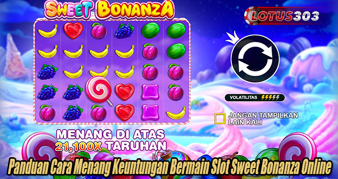 Panduan Cara Menang Keuntungan Bermain Slot Sweet Bonanza Online
