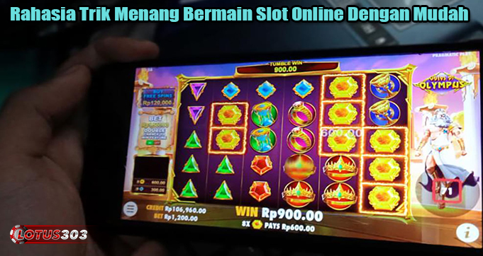 Rahasia Trik Menang Bermain Slot Online Dengan Mudah