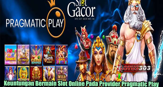 Keuntungan Bermain Slot Online Pada Provider Pragmatic Play